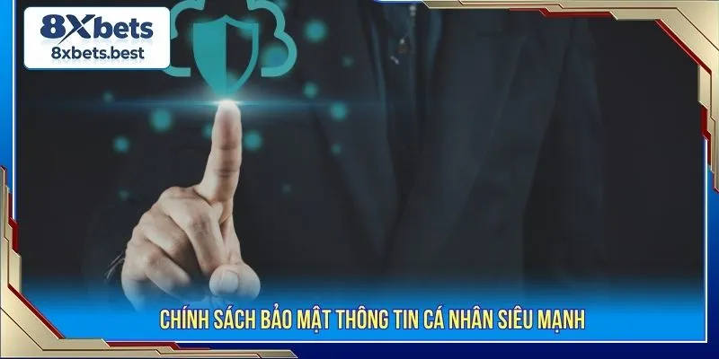 Chính sách bảo mật thông tin cá nhân siêu mạnh