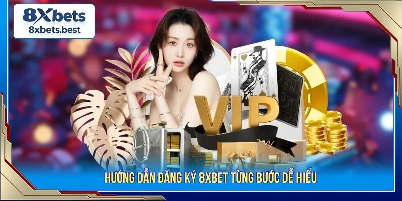 Hướng dẫn đăng ký 8XBET từng bước dễ hiểu