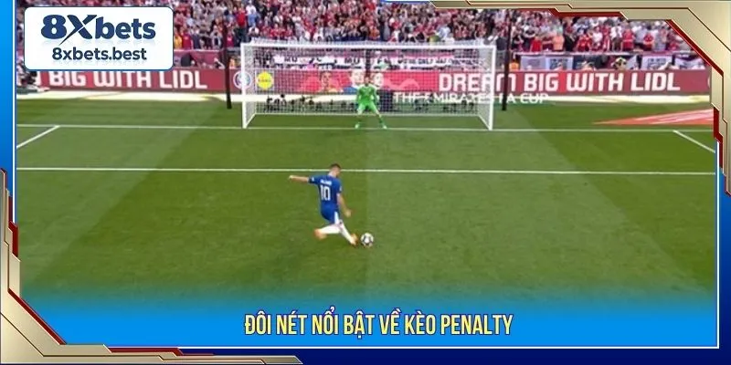 Đôi nét nổi bật về kèo penalty