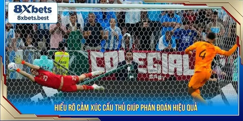 Hiểu rõ cảm xúc cầu thủ giúp phán đoán hiệu quả