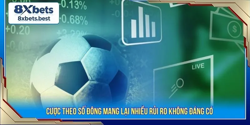 Cược theo số đông mang lại nhiều rủi ro không đáng có